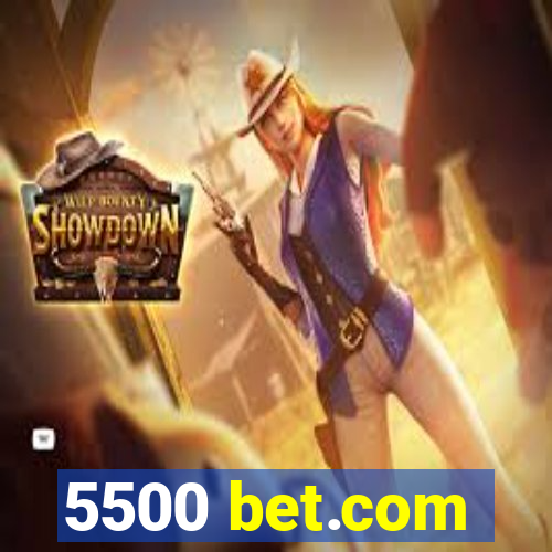 5500 bet.com